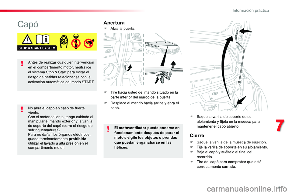 TOYOTA PROACE VERSO 2017 Manual del propietario (in Spanish) 271
ProaceVerso_es_Chap07_info-pratiques_ed01-2016
CapóApertura
Cierre
F Saque la varilla de la muesca de sujeción.F Fije la varilla de soporte en su alojamiento.F Baje el capó y suéltelo al final TOYOTA PROACE VERSO 2017 Manual del propietario (in Spanish) 271
ProaceVerso_es_Chap07_info-pratiques_ed01-2016
CapóApertura
Cierre
F Saque la varilla de la muesca de sujeción.F Fije la varilla de soporte en su alojamiento.F Baje el capó y suéltelo al final