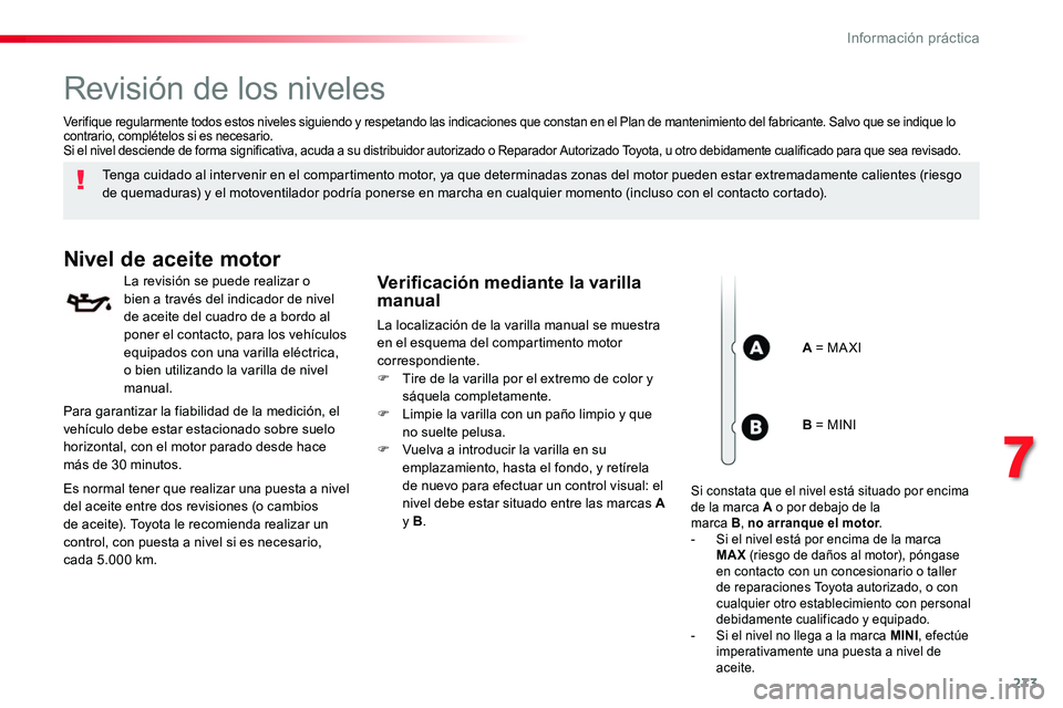 TOYOTA PROACE VERSO 2017 Manual del propietario (in Spanish) 273
ProaceVerso_es_Chap07_info-pratiques_ed01-2016
Revisión de los niveles
Tenga cuidado al intervenir en el compartimento motor, ya que determinadas zonas del motor pueden estar extremadamente calie TOYOTA PROACE VERSO 2017 Manual del propietario (in Spanish) 273
ProaceVerso_es_Chap07_info-pratiques_ed01-2016
Revisión de los niveles
Tenga cuidado al intervenir en el compartimento motor, ya que determinadas zonas del motor pueden estar extremadamente calie