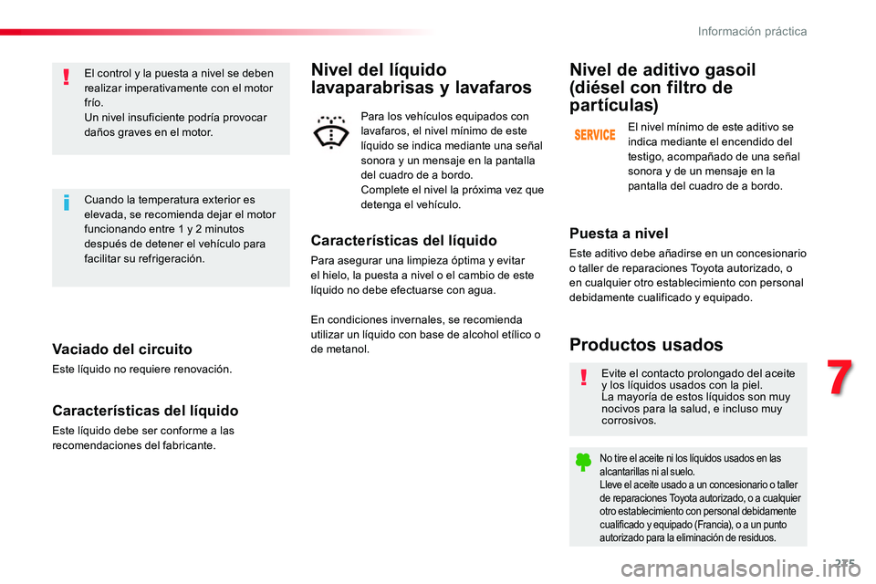 TOYOTA PROACE VERSO 2017 Manual del propietario (in Spanish) 275
ProaceVerso_es_Chap07_info-pratiques_ed01-2016
Vaciado del circuito
Este líquido no requiere renovación.
Características del líquido
Este líquido debe ser conforme a las recomendaciones del f TOYOTA PROACE VERSO 2017 Manual del propietario (in Spanish) 275
ProaceVerso_es_Chap07_info-pratiques_ed01-2016
Vaciado del circuito
Este líquido no requiere renovación.
Características del líquido
Este líquido debe ser conforme a las recomendaciones del f