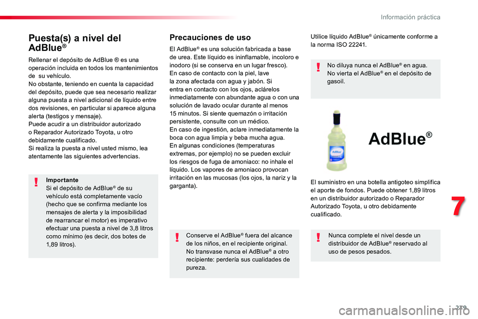 TOYOTA PROACE VERSO 2017 Manual del propietario (in Spanish) 279
ProaceVerso_es_Chap07_info-pratiques_ed01-2016
Puesta(s) a nivel del
AdBlue®
Rellenar el depósito de AdBlue ® es una operación incluida en todos los mantenimientos de su vehículo.No obstant TOYOTA PROACE VERSO 2017 Manual del propietario (in Spanish) 279
ProaceVerso_es_Chap07_info-pratiques_ed01-2016
Puesta(s) a nivel del
AdBlue®
Rellenar el depósito de AdBlue ® es una operación incluida en todos los mantenimientos de su vehículo.No obstant