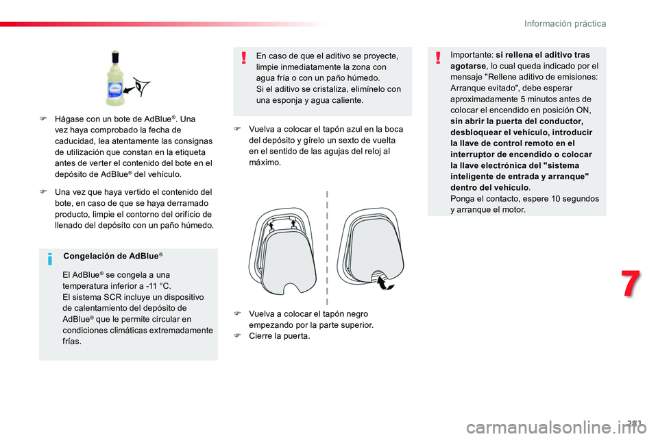 TOYOTA PROACE VERSO 2017 Manual del propietario (in Spanish) 281
ProaceVerso_es_Chap07_info-pratiques_ed01-2016
F Una vez que haya vertido el contenido del bote, en caso de que se haya derramado producto, limpie el contorno del orificio de llenado del depósito TOYOTA PROACE VERSO 2017 Manual del propietario (in Spanish) 281
ProaceVerso_es_Chap07_info-pratiques_ed01-2016
F Una vez que haya vertido el contenido del bote, en caso de que se haya derramado producto, limpie el contorno del orificio de llenado del depósito