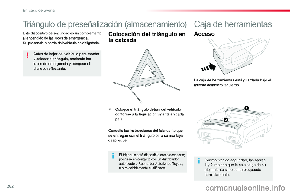 TOYOTA PROACE VERSO 2017 Manual del propietario (in Spanish) 282
ProaceVerso_es_Chap08_En-cas-de-panne_ed01-2016
Triángulo de preseñalización (almacenamiento)
Antes de bajar del vehículo para montar y colocar el triángulo, encienda las luces de emergencia TOYOTA PROACE VERSO 2017 Manual del propietario (in Spanish) 282
ProaceVerso_es_Chap08_En-cas-de-panne_ed01-2016
Triángulo de preseñalización (almacenamiento)
Antes de bajar del vehículo para montar y colocar el triángulo, encienda las luces de emergencia