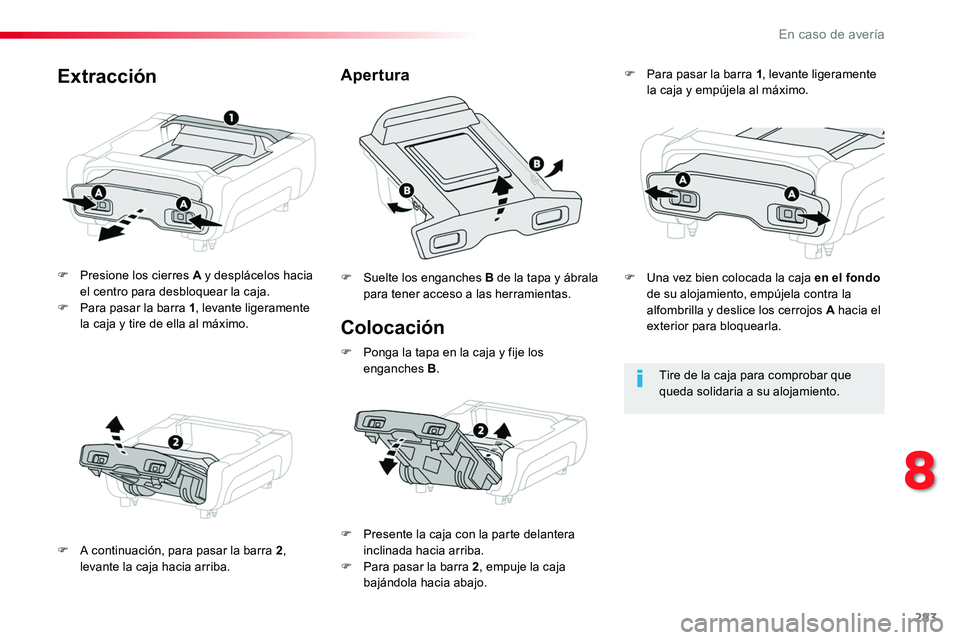 TOYOTA PROACE VERSO 2017  Manual del propietario (in Spanish) 283
ProaceVerso_es_Chap08_En-cas-de-panne_ed01-2016
Colocación
F Presione los cierres A y desplácelos hacia el centro para desbloquear la caja.F Para pasar la barra 1, levante ligeramente la caja y 