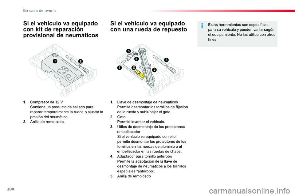 TOYOTA PROACE VERSO 2017 Manual del propietario (in Spanish) 284
ProaceVerso_es_Chap08_En-cas-de-panne_ed01-2016
Si el vehículo va equipado
con kit de reparación
provisional de neumáticos
1. Compresor de 12 V Contiene un producto de sellado para reparar t TOYOTA PROACE VERSO 2017 Manual del propietario (in Spanish) 284
ProaceVerso_es_Chap08_En-cas-de-panne_ed01-2016
Si el vehículo va equipado
con kit de reparación
provisional de neumáticos
1. Compresor de 12 V Contiene un producto de sellado para reparar t