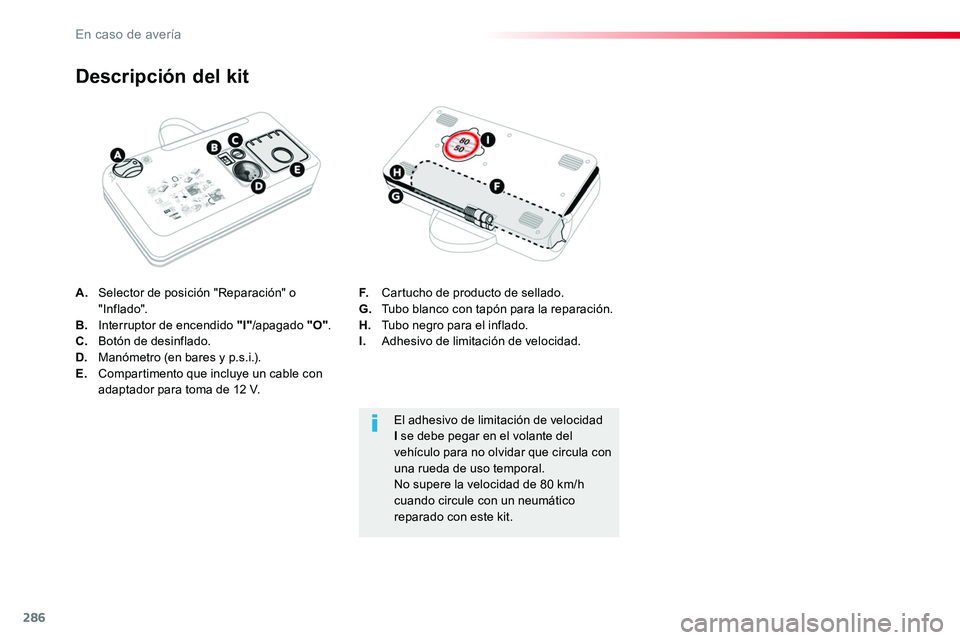 TOYOTA PROACE VERSO 2017  Manual del propietario (in Spanish) 286
ProaceVerso_es_Chap08_En-cas-de-panne_ed01-2016
A. Selector de posición "Reparación" o " Inf lado".B.  Interruptor de encendido "I"/apagado "O".C.  Botón de desi