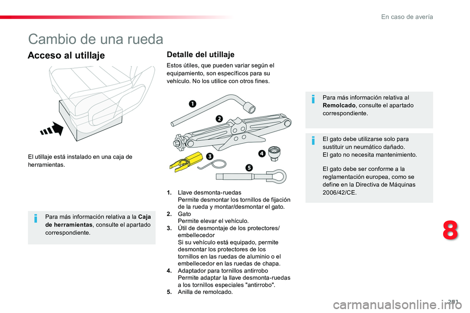TOYOTA PROACE VERSO 2017 Manual del propietario (in Spanish) 291
ProaceVerso_es_Chap08_En-cas-de-panne_ed01-2016
Cambio de una rueda
El utillaje está instalado en una caja de herramientas.
Acceso al utillaje
1. Llave desmonta-ruedas Permite desmontar los torn TOYOTA PROACE VERSO 2017 Manual del propietario (in Spanish) 291
ProaceVerso_es_Chap08_En-cas-de-panne_ed01-2016
Cambio de una rueda
El utillaje está instalado en una caja de herramientas.
Acceso al utillaje
1. Llave desmonta-ruedas Permite desmontar los torn