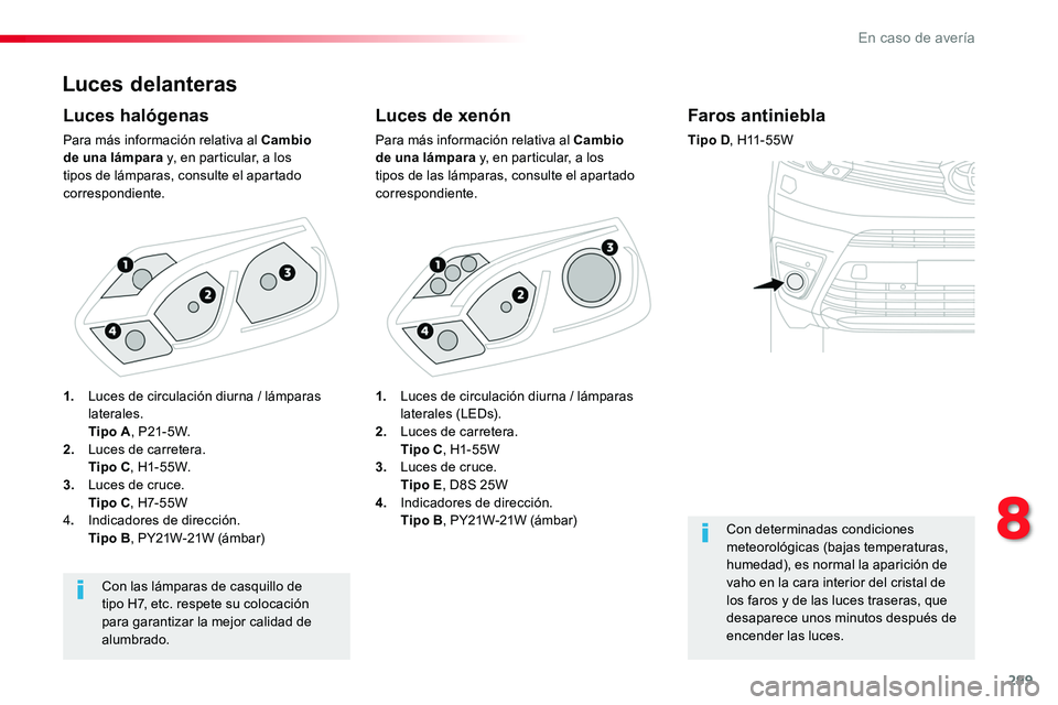 TOYOTA PROACE VERSO 2017 Manual del propietario (in Spanish) 299
ProaceVerso_es_Chap08_En-cas-de-panne_ed01-2016
Luces delanteras
Luces de xenón
Para más información relativa al Cambio de una lámpara y, en particular, a los tipos de las lámparas, consulte TOYOTA PROACE VERSO 2017 Manual del propietario (in Spanish) 299
ProaceVerso_es_Chap08_En-cas-de-panne_ed01-2016
Luces delanteras
Luces de xenón
Para más información relativa al Cambio de una lámpara y, en particular, a los tipos de las lámparas, consulte