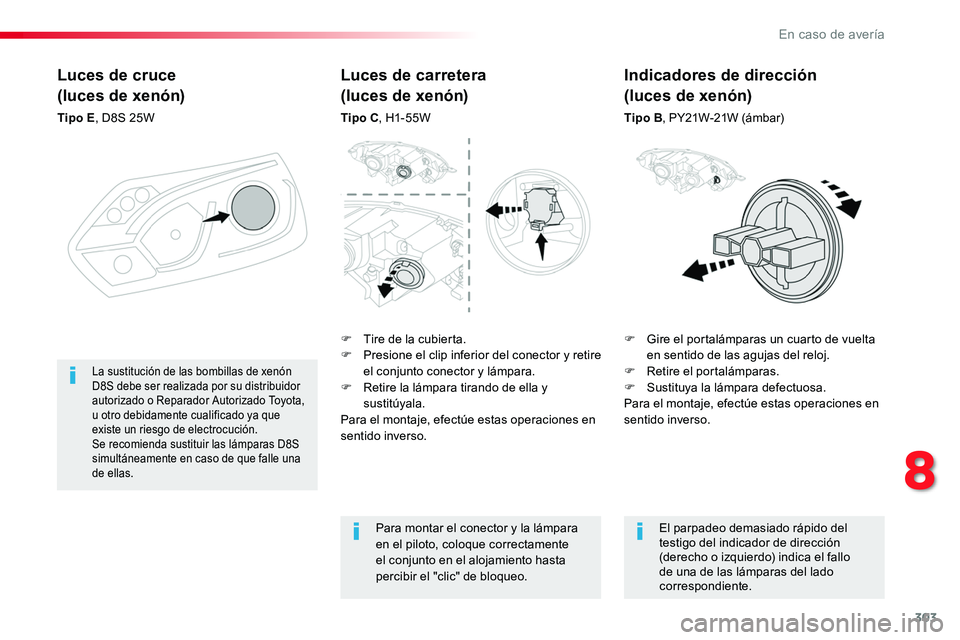 TOYOTA PROACE VERSO 2017 Manual del propietario (in Spanish) 303
ProaceVerso_es_Chap08_En-cas-de-panne_ed01-2016
Luces de cruce
(luces de xenón)
Tipo E, D8S 25W
F Gire el portalámparas un cuarto de vuelta en sentido de las agujas del reloj.F Retire el portal TOYOTA PROACE VERSO 2017 Manual del propietario (in Spanish) 303
ProaceVerso_es_Chap08_En-cas-de-panne_ed01-2016
Luces de cruce
(luces de xenón)
Tipo E, D8S 25W
F Gire el portalámparas un cuarto de vuelta en sentido de las agujas del reloj.F Retire el portal
