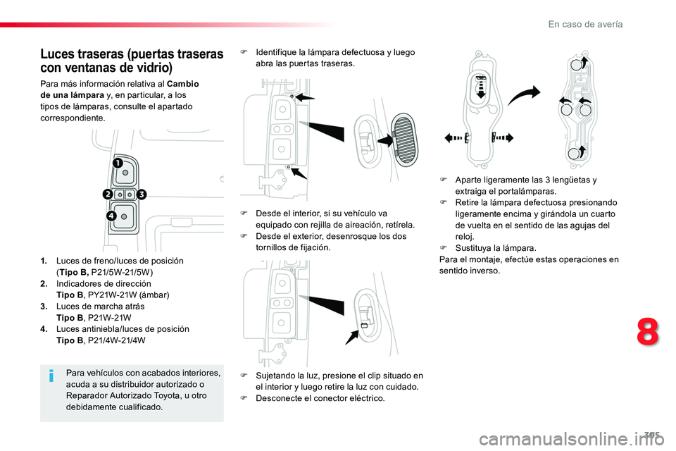 TOYOTA PROACE VERSO 2017 Manual del propietario (in Spanish) 305
ProaceVerso_es_Chap08_En-cas-de-panne_ed01-2016
Luces traseras (puertas traseras
con ventanas de vidrio)
Para más información relativa al Cambio de una lámpara y, en particular, a los tipos de TOYOTA PROACE VERSO 2017 Manual del propietario (in Spanish) 305
ProaceVerso_es_Chap08_En-cas-de-panne_ed01-2016
Luces traseras (puertas traseras
con ventanas de vidrio)
Para más información relativa al Cambio de una lámpara y, en particular, a los tipos de