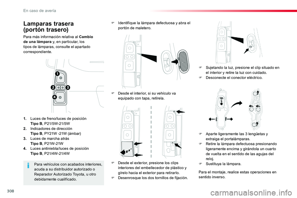 TOYOTA PROACE VERSO 2017 Manual del propietario (in Spanish) 308
ProaceVerso_es_Chap08_En-cas-de-panne_ed01-2016
Lamparas trasera
(portón trasero)
Para más información relativa al Cambio de una lámpara y, en particular, los tipos de lámparas, consulte el TOYOTA PROACE VERSO 2017 Manual del propietario (in Spanish) 308
ProaceVerso_es_Chap08_En-cas-de-panne_ed01-2016
Lamparas trasera
(portón trasero)
Para más información relativa al Cambio de una lámpara y, en particular, los tipos de lámparas, consulte el