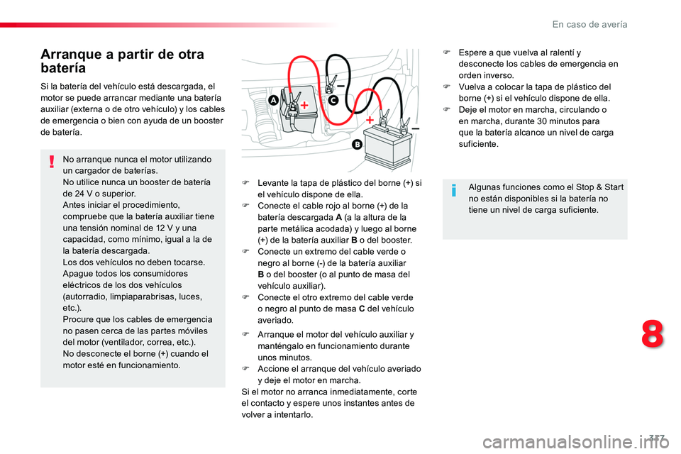 TOYOTA PROACE VERSO 2017 Manual del propietario (in Spanish) 317
ProaceVerso_es_Chap08_En-cas-de-panne_ed01-2016
Arranque a partir de otra
batería
No arranque nunca el motor utilizando un cargador de baterías.No utilice nunca un booster de batería de 24 V o TOYOTA PROACE VERSO 2017 Manual del propietario (in Spanish) 317
ProaceVerso_es_Chap08_En-cas-de-panne_ed01-2016
Arranque a partir de otra
batería
No arranque nunca el motor utilizando un cargador de baterías.No utilice nunca un booster de batería de 24 V o