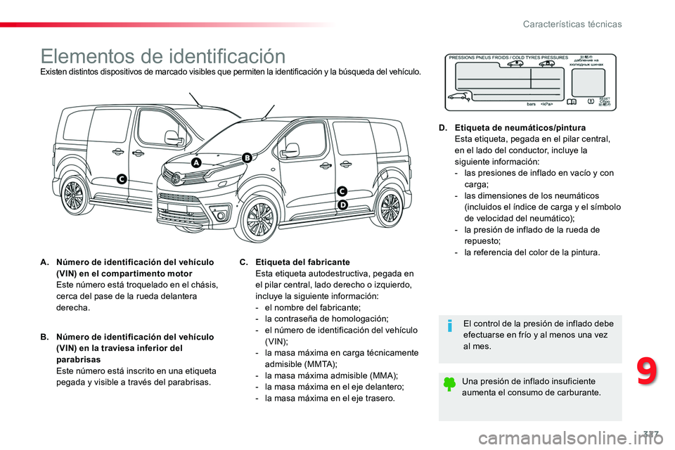 TOYOTA PROACE VERSO 2017 Manual del propietario (in Spanish) 327
ProaceVerso_es_Chap09_caracteristiques-techniques_ed01-2016
Elementos de identificaciónExisten distintos dispositivos de marcado visibles que permiten la identificación y la búsqueda del vehíc TOYOTA PROACE VERSO 2017 Manual del propietario (in Spanish) 327
ProaceVerso_es_Chap09_caracteristiques-techniques_ed01-2016
Elementos de identificaciónExisten distintos dispositivos de marcado visibles que permiten la identificación y la búsqueda del vehíc