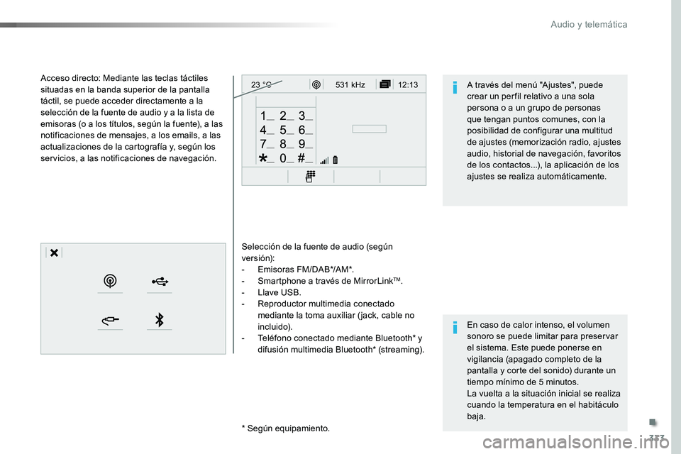 TOYOTA PROACE VERSO 2017 Manual del propietario (in Spanish) 333
12:13
23 °C531 kHz
ProaceVerso_es_Chap10b_NAC-1_ed01-2016
Selección de la fuente de audio (según versión):- Emisoras FM/DAB*/AM*.- Smartphone a través de MirrorLinkTM.- Llave USB.- Reprodu TOYOTA PROACE VERSO 2017 Manual del propietario (in Spanish) 333
12:13
23 °C531 kHz
ProaceVerso_es_Chap10b_NAC-1_ed01-2016
Selección de la fuente de audio (según versión):- Emisoras FM/DAB*/AM*.- Smartphone a través de MirrorLinkTM.- Llave USB.- Reprodu