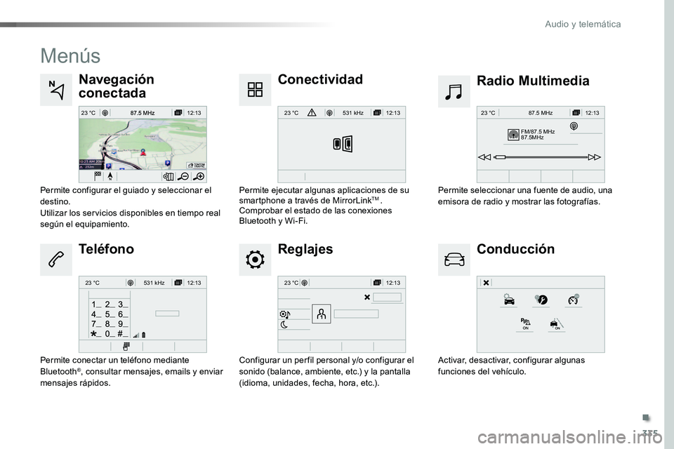 TOYOTA PROACE VERSO 2017  Manual del propietario (in Spanish) 335
12:13
23 °C12:13
23 °C531 kH z
FM/87.5 MHz
87.5MH z 12:13
23 °C 87.5 MHz
12:13
23 °C531 kH z12:13
23 °C
ProaceVerso_es_Chap10b_NAC-1_ed01-2016
Menús
Reglajes
Radio MultimediaNavegación 
con