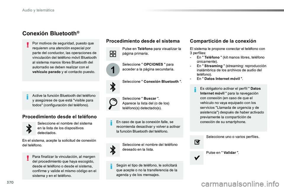 TOYOTA PROACE VERSO 2017  Manual del propietario (in Spanish) 370
1
ProaceVerso_es_Chap10b_NAC-1_ed01-2016
Conexión Bluetooth®
Procedimiento desde el sistemaCompartición de la conexión
Pulse en Teléfono para visualizar la página primaria.
Seleccione " 