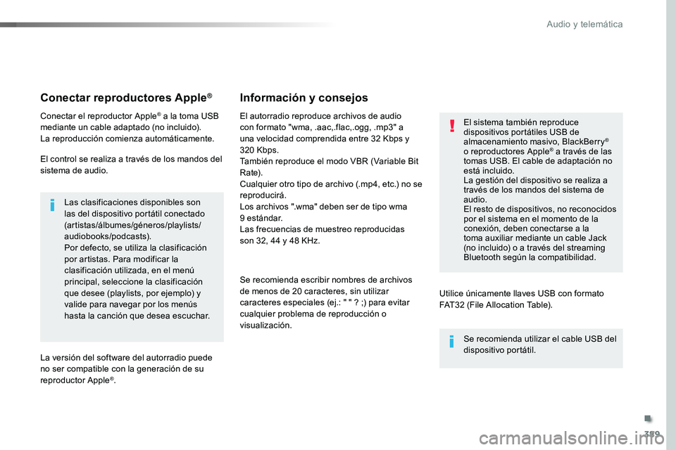 TOYOTA PROACE VERSO 2017 Manual del propietario (in Spanish) 389
ProaceVerso_es_Chap10b_NAC-1_ed01-2016
Conectar reproductores Apple®
Conectar el reproductor Apple® a la toma USB mediante un cable adaptado (no incluido).La reproducción comienza automáticame TOYOTA PROACE VERSO 2017 Manual del propietario (in Spanish) 389
ProaceVerso_es_Chap10b_NAC-1_ed01-2016
Conectar reproductores Apple®
Conectar el reproductor Apple® a la toma USB mediante un cable adaptado (no incluido).La reproducción comienza automáticame