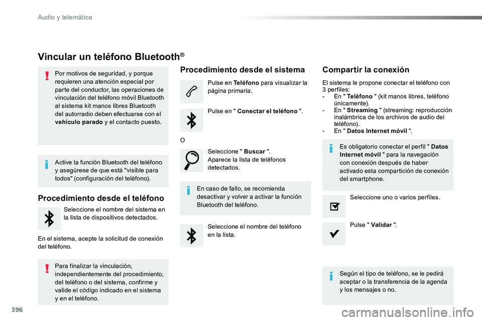TOYOTA PROACE VERSO 2017  Manual del propietario (in Spanish) 396
ProaceVerso_es_Chap10b_NAC-1_ed01-2016
Vincular un teléfono Bluetooth®
Por motivos de seguridad, y porque requieren una atención especial por parte del conductor, las operaciones de vinculació