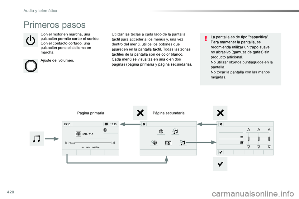 TOYOTA PROACE VERSO 2017  Manual del propietario (in Spanish) 420
ProaceVerso_es_Chap10c_RCC-1_ed01-2016
Primeros pasos
Con el motor en marcha, una pulsación permite cortar el sonido.Con el contacto cortado, una pulsación pone el sisitema en marcha.
Ajuste del