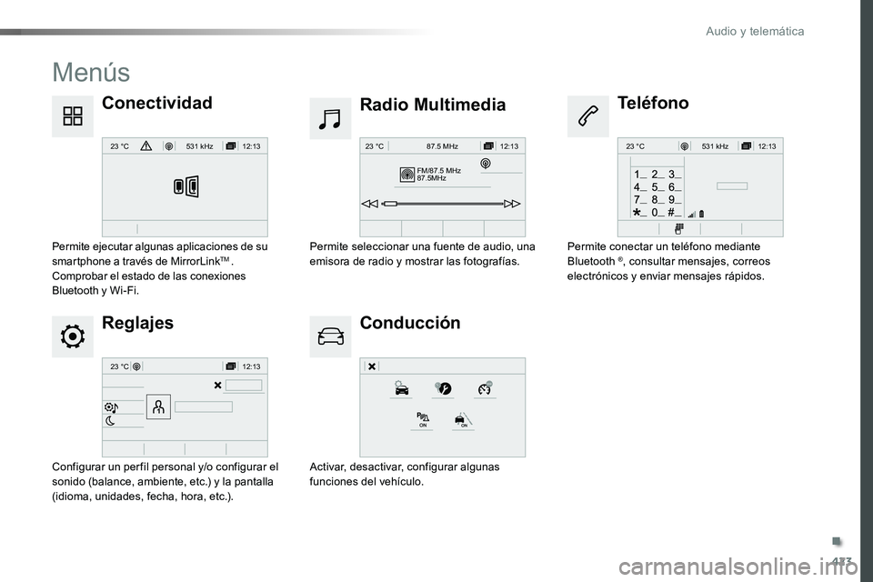 TOYOTA PROACE VERSO 2017  Manual del propietario (in Spanish) 423
12:13
23 °C531 kHz
FM/87.5 MHz
87.5MH z 12:13
23 °C 87.5 MHz
12:13
23 °C531 kH z
12:13
23 °C
ProaceVerso_es_Chap10c_RCC-1_ed01-2016
Menús
Reglajes
Radio Multimedia
Conducción
ConectividadTel
