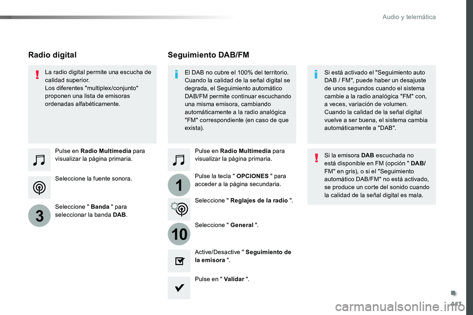 TOYOTA PROACE VERSO 2017  Manual del propietario (in Spanish) 443
1
10
3
ProaceVerso_es_Chap10c_RCC-1_ed01-2016
Seleccione la fuente sonora.
Pulse en Radio Multimedia para visualizar la página primaria.
Seleccione " Banda " para seleccionar la banda DAB