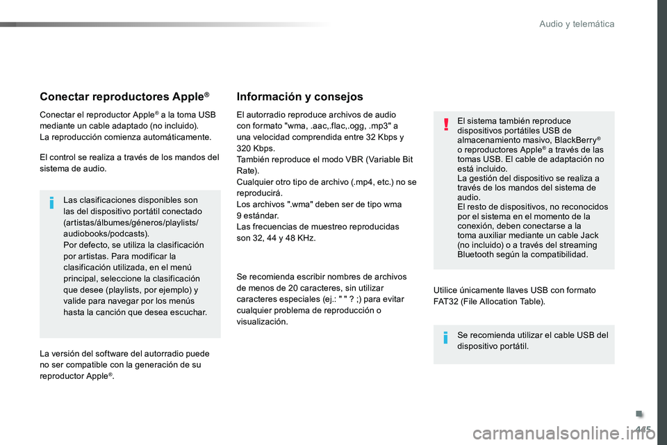 TOYOTA PROACE VERSO 2017  Manual del propietario (in Spanish) 445
ProaceVerso_es_Chap10c_RCC-1_ed01-2016
Conectar reproductores Apple®
Conectar el reproductor Apple® a la toma USB mediante un cable adaptado (no incluido).La reproducción comienza automáticame