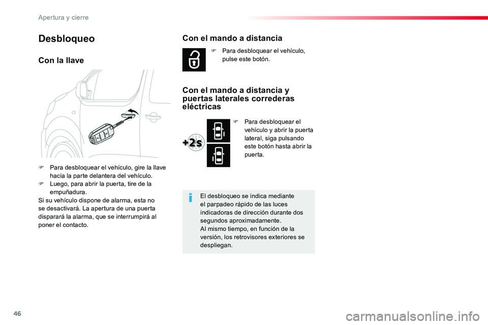 TOYOTA PROACE VERSO 2017  Manual del propietario (in Spanish) 46
ProaceVerso_es_Chap02_ouvertures_ed01-2016
Con la llave
F Para desbloquear el vehículo, gire la llave hacia la parte delantera del vehículo.F Luego, para abrir la puerta, tire de la empuñadura.S