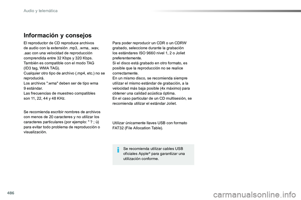 TOYOTA PROACE VERSO 2017  Manual del propietario (in Spanish) 486
El reproductor de CD reproduce archivos de audio con la extensión .mp3, .wma, .wav, .aac con una velocidad de reproducción comprendida entre 32 Kbps y 320 Kbps.También es compatible con el modo