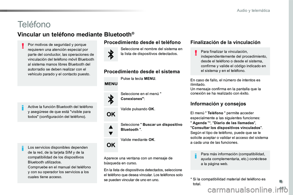 TOYOTA PROACE VERSO 2017  Manual del propietario (in Spanish) 487
ProaceVerso_es_Chap10d_RD6_ed01-2016
Teléfono
Vincular un teléfono mediante Bluetooth®
Por motivos de seguridad y porque requieren una atención especial por parte del conductor, las operacione