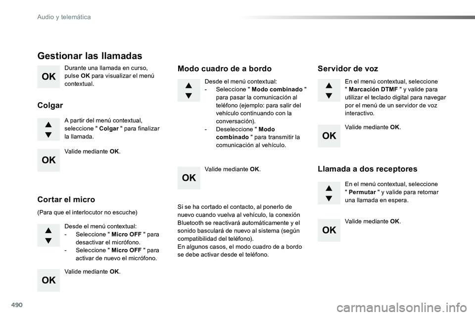 TOYOTA PROACE VERSO 2017  Manual del propietario (in Spanish) 490
Durante una llamada en curso, pulse OK para visualizar el menú contextual.
A partir del menú contextual, seleccione " Colgar " para finalizar la llamada.
Gestionar las llamadas
Colgar
(P
