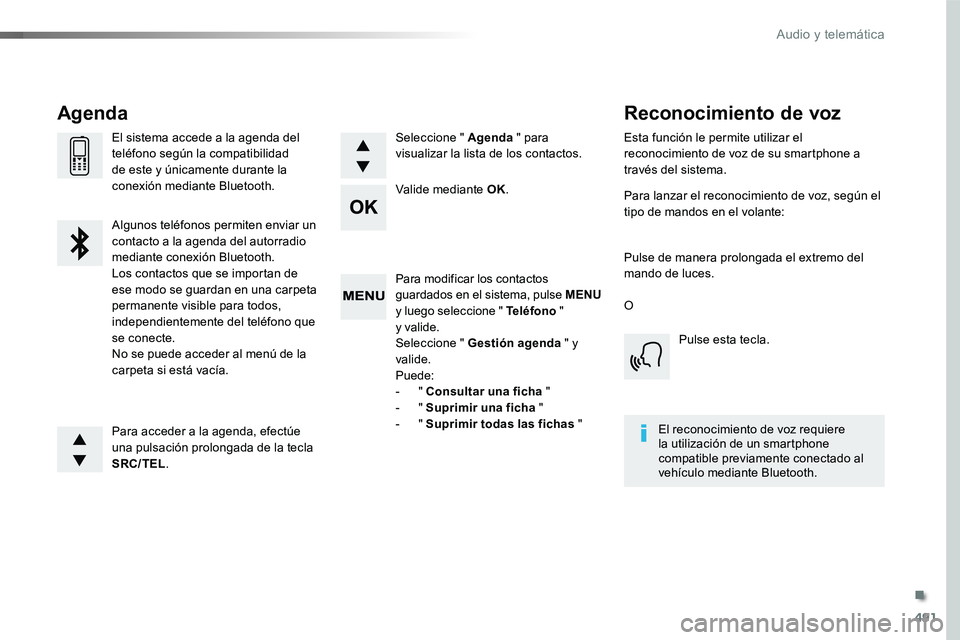 TOYOTA PROACE VERSO 2017  Manual del propietario (in Spanish) 491
ProaceVerso_es_Chap10d_RD6_ed01-2016
Para modificar los contactos guardados en el sistema, pulse MENU y luego seleccione " Teléfono "  y valide.Seleccione " Gestión agenda " y va
