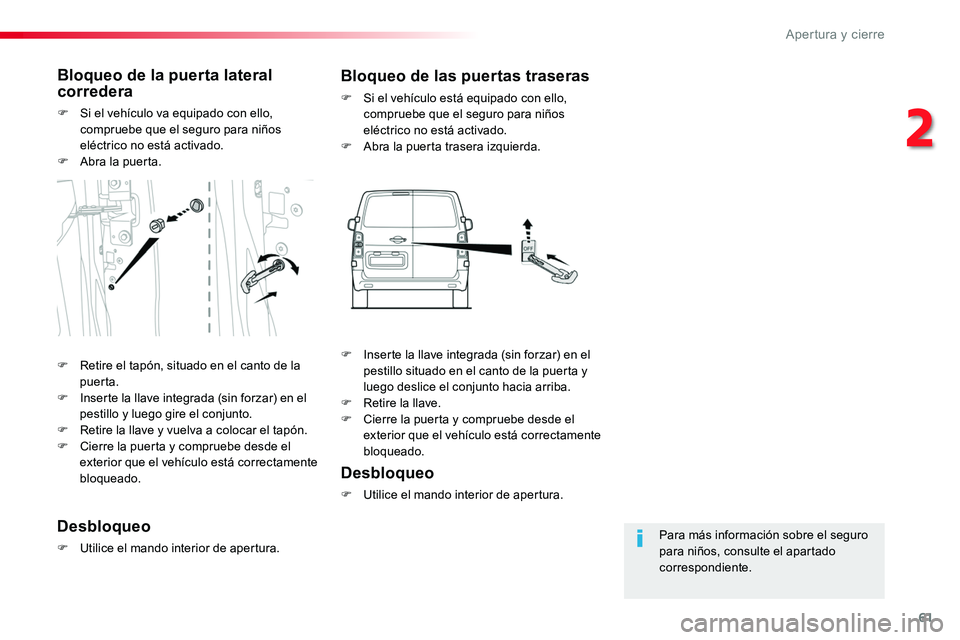 TOYOTA PROACE VERSO 2017 Manual del propietario (in Spanish) 61
ProaceVerso_es_Chap02_ouvertures_ed01-2016
Para más información sobre el seguro para niños, consulte el apartado correspondiente.
Bloqueo de la puerta lateral corredera
F Si el vehículo va equi TOYOTA PROACE VERSO 2017 Manual del propietario (in Spanish) 61
ProaceVerso_es_Chap02_ouvertures_ed01-2016
Para más información sobre el seguro para niños, consulte el apartado correspondiente.
Bloqueo de la puerta lateral corredera
F Si el vehículo va equi