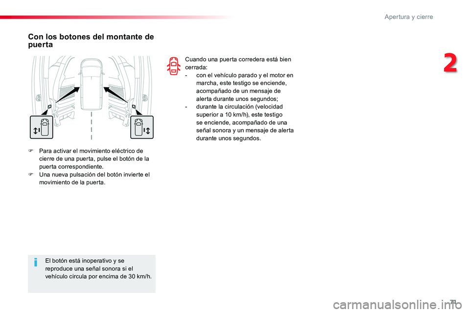 TOYOTA PROACE VERSO 2017  Manual del propietario (in Spanish) 71
ProaceVerso_es_Chap02_ouvertures_ed01-2016
F Para activar el movimiento eléctrico de cierre de una puerta, pulse el botón de la puerta correspondiente.F Una nueva pulsación del botón invierte e