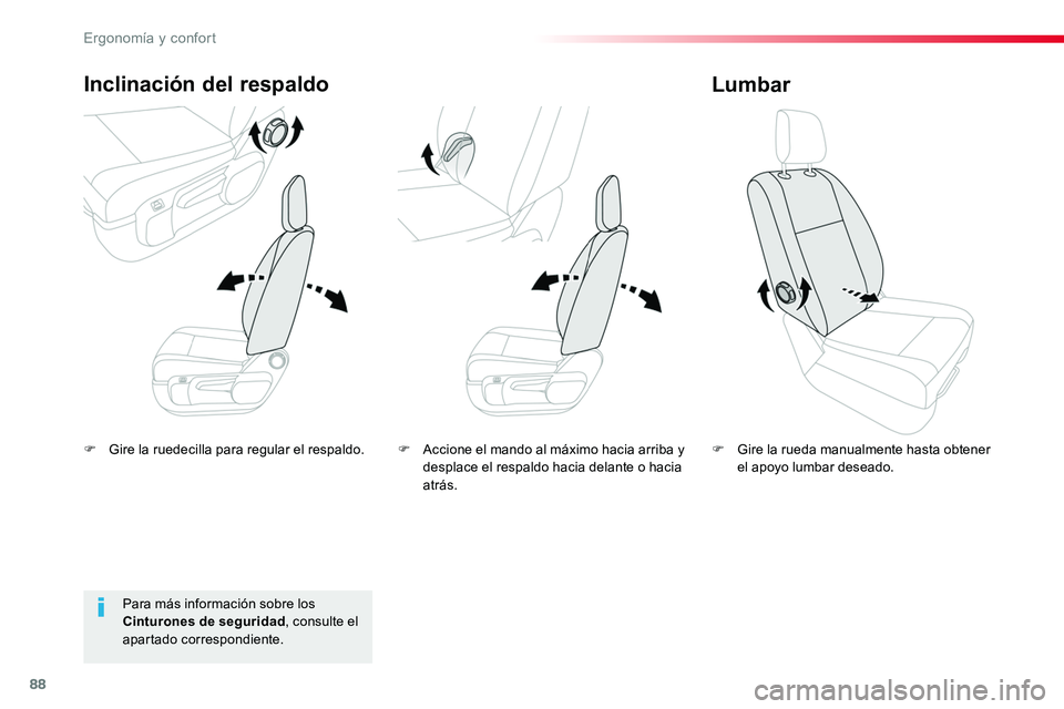 TOYOTA PROACE VERSO 2017  Manual del propietario (in Spanish) 88
ProaceVerso_es_Chap03_ergonomie-et-confort_ed01-2016
F Gire la ruedecilla para regular el respaldo.
Inclinación del respaldo
F Gire la rueda manualmente hasta obtener el apoyo lumbar deseado.
Lumb