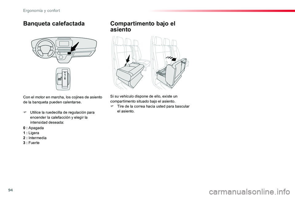 TOYOTA PROACE VERSO 2017  Manual del propietario (in Spanish) 94
ProaceVerso_es_Chap03_ergonomie-et-confort_ed01-2016
Banqueta calefactada
0 : Apagada1 : Ligera2 : Intermedia3 : Fuer te
F Utilice la ruedecilla de regulación para encender la calefacción y elegi