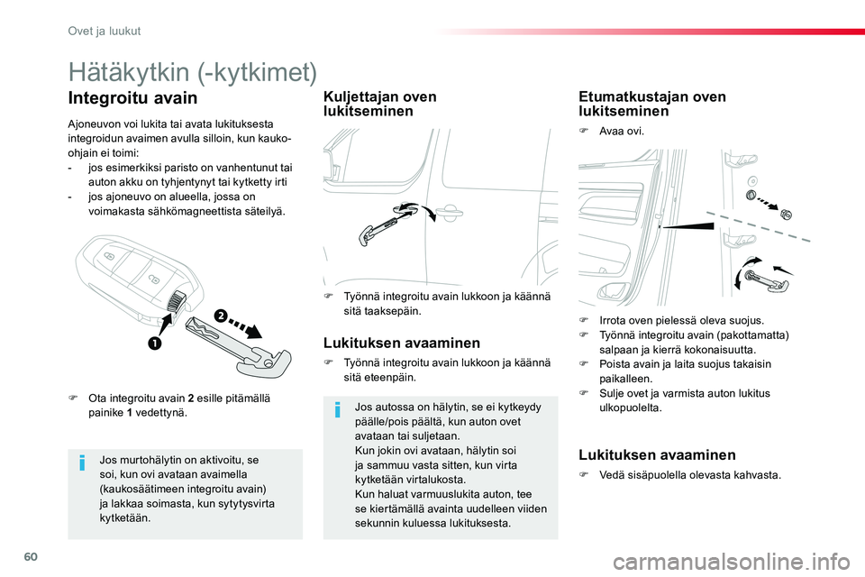 TOYOTA PROACE VERSO 2016 Omistajan Käsikirja (in Finnish) 60
ProaceVerso_fi_Chap02_ouvertures_ed01-2016
Hätäkytkin (-kytkimet)
Jos murtohälytin on aktivoitu, se soi, kun ovi avataan avaimella (kaukosäätimeen integroitu avain) ja lakkaa soimasta, kun syt TOYOTA PROACE VERSO 2016 Omistajan Käsikirja (in Finnish) 60
ProaceVerso_fi_Chap02_ouvertures_ed01-2016
Hätäkytkin (-kytkimet)
Jos murtohälytin on aktivoitu, se soi, kun ovi avataan avaimella (kaukosäätimeen integroitu avain) ja lakkaa soimasta, kun syt