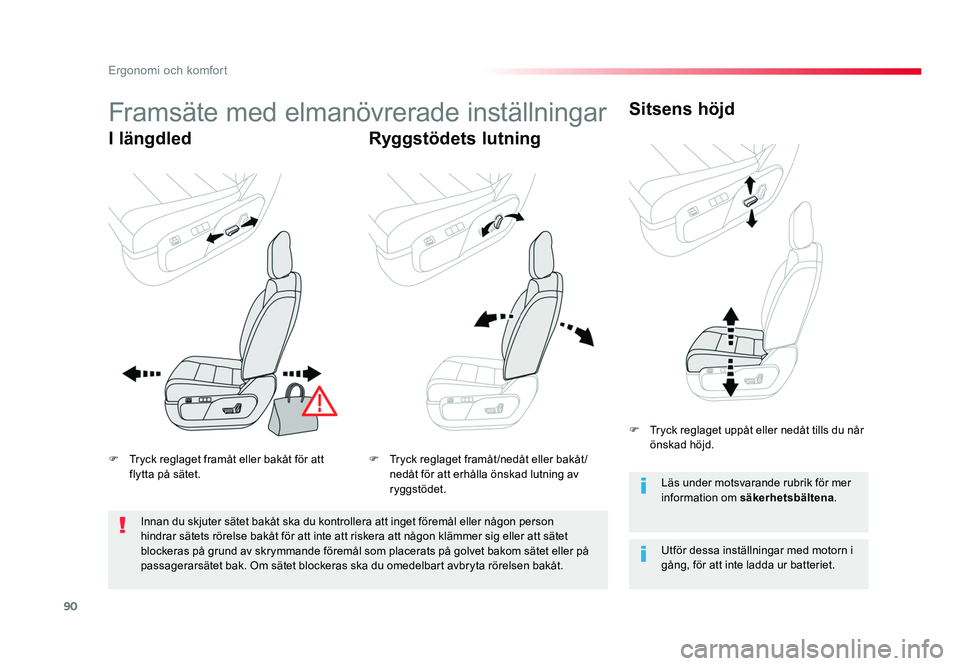 TOYOTA PROACE VERSO 2017  Bruksanvisningar (in Swedish) 90
Ergonomi och komfort
Spacetourer-VP_sv_Chap03_ergonomie-et-confort_ed01-2016
Framsäte med elmanövrerade inställningar
I längdledRyggstödets lutningSitsens höjd
Utför dessa inställningar med