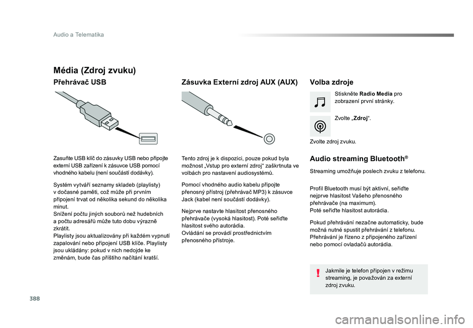 TOYOTA PROACE VERSO 2016 Návod na použití (in Czech) 388
Audio a Telematika
Spacetourer-VP_cs_Chap10b_NAC-1_ed01-2016
Média (Zdroj zvuku)
Přehrávač USBVolba zdroje
Zvolte „Zdroj“.
Stiskněte Radio Media
pro
zobrazení první stránky.
Systém TOYOTA PROACE VERSO 2016 Návod na použití (in Czech) 388
Audio a Telematika
Spacetourer-VP_cs_Chap10b_NAC-1_ed01-2016
Média (Zdroj zvuku)
Přehrávač USBVolba zdroje
Zvolte „Zdroj“.
Stiskněte Radio Media
pro
zobrazení první stránky.
Systém