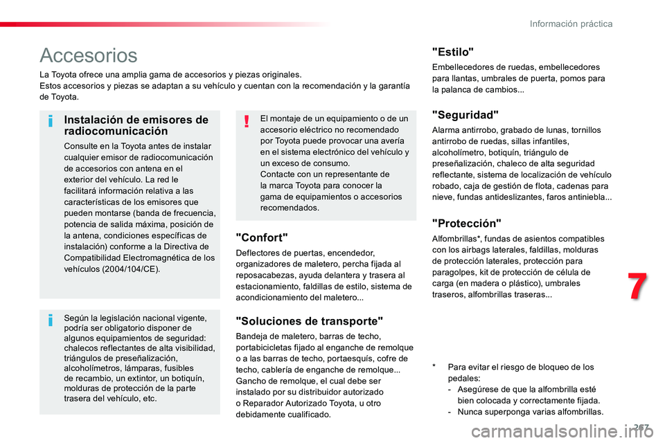 TOYOTA PROACE VERSO 2016 Manual del propietario (in Spanish) 267
ProaceVerso_es_Chap07_info-pratiques_ed01-2016
Accesorios
La Toyota ofrece una amplia gama de accesorios y piezas originales.Estos accesorios y piezas se adaptan a su vehículo y cuentan con la re TOYOTA PROACE VERSO 2016 Manual del propietario (in Spanish) 267
ProaceVerso_es_Chap07_info-pratiques_ed01-2016
Accesorios
La Toyota ofrece una amplia gama de accesorios y piezas originales.Estos accesorios y piezas se adaptan a su vehículo y cuentan con la re