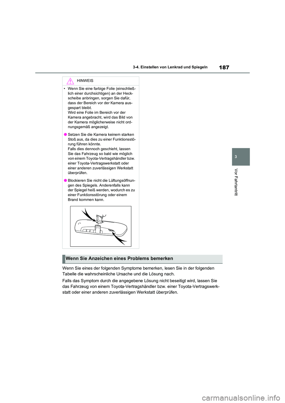 TOYOTA RAV4 2023  Betriebsanleitungen (in German) 187
3 
3-4. Einstellen von Lenkrad und Spiegeln
Vor Fahrtantritt
Wenn Sie eines der folgenden Symptome bemerken, lesen Sie in der folgenden  
Tabelle die wahrscheinliche Ursache und die Lösung nach. 