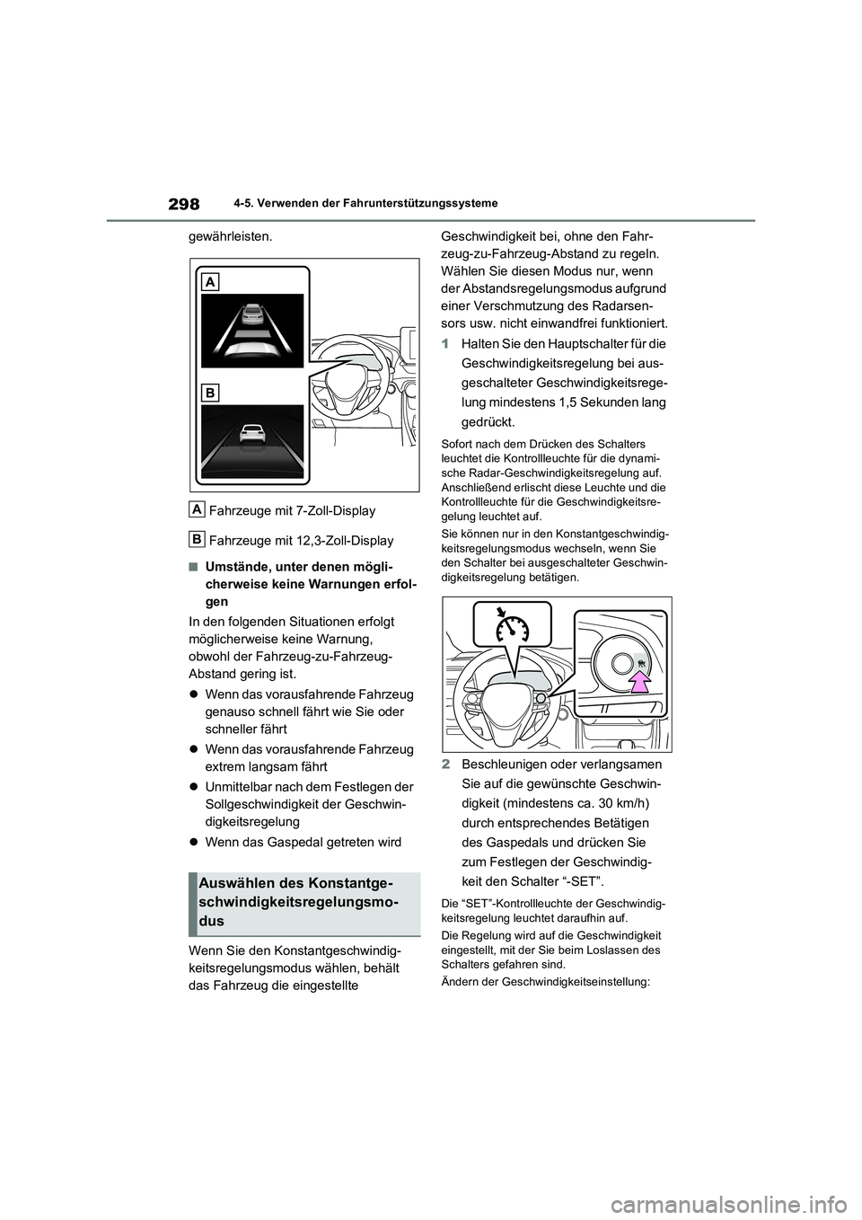 TOYOTA RAV4 2023 Betriebsanleitungen (in German) 2984-5. Verwenden der Fahrunterstützungssysteme
gewährleisten.
Fahrzeuge mit 7-Zoll-Display
Fahrzeuge mit 12,3-Zoll-Display
■Umstände, unter denen mögli-
cherweise keine Warnungen erfol-
gen
In TOYOTA RAV4 2023 Betriebsanleitungen (in German) 2984-5. Verwenden der Fahrunterstützungssysteme
gewährleisten.
Fahrzeuge mit 7-Zoll-Display
Fahrzeuge mit 12,3-Zoll-Display
■Umstände, unter denen mögli-
cherweise keine Warnungen erfol-
gen
In
