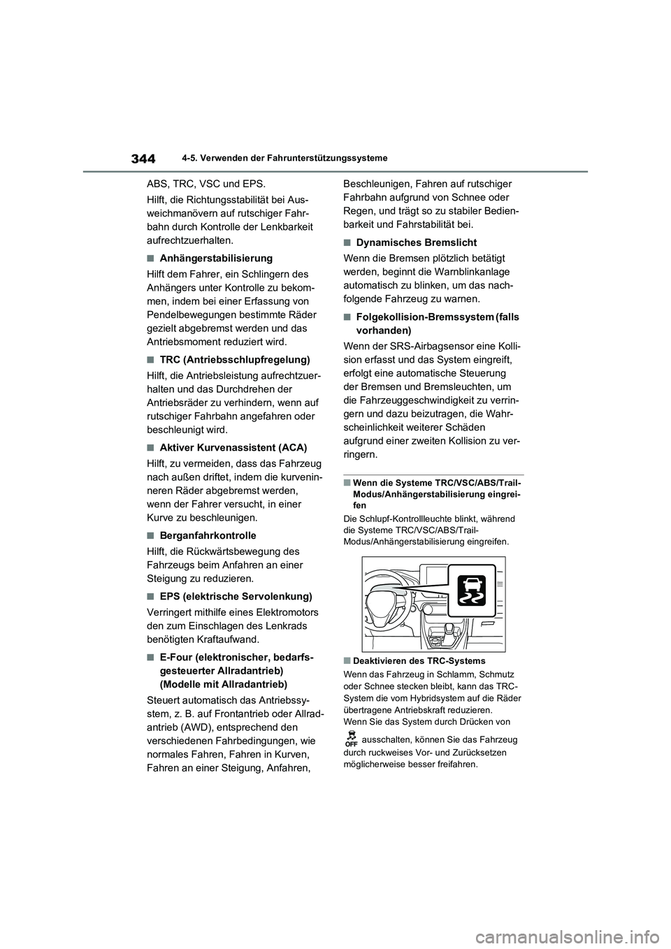TOYOTA RAV4 2023 Betriebsanleitungen (in German) 3444-5. Verwenden der Fahrunterstützungssysteme
ABS, TRC, VSC und EPS.
Hilft, die Richtungsstabilität bei Aus-
weichmanövern auf rutschiger Fahr-
bahn durch Kontrolle der Lenkbarkeit
aufrechtzuerh TOYOTA RAV4 2023 Betriebsanleitungen (in German) 3444-5. Verwenden der Fahrunterstützungssysteme
ABS, TRC, VSC und EPS.
Hilft, die Richtungsstabilität bei Aus-
weichmanövern auf rutschiger Fahr-
bahn durch Kontrolle der Lenkbarkeit
aufrechtzuerh
