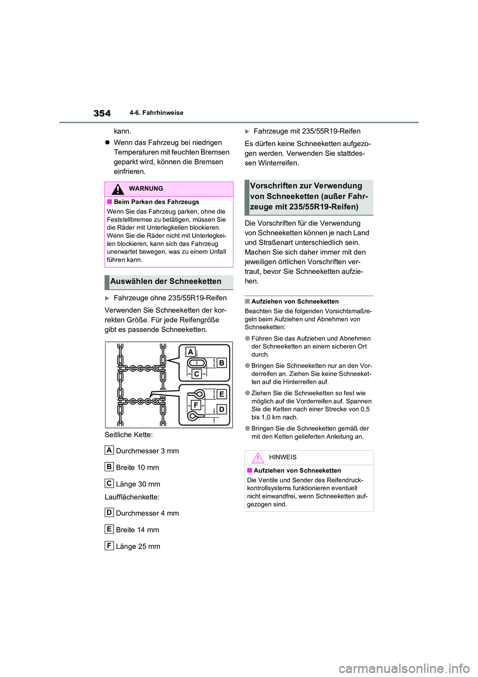 TOYOTA RAV4 2023  Betriebsanleitungen (in German) 3544-6. Fahrhinweise
kann. 
 Wenn das Fahrzeug bei niedrigen  
Temperaturen mit feuchten Bremsen 
geparkt wird, können die Bremsen 
einfrieren.
Fahrzeuge ohne 235/55R19-Reifen 
Verwenden Sie Sc