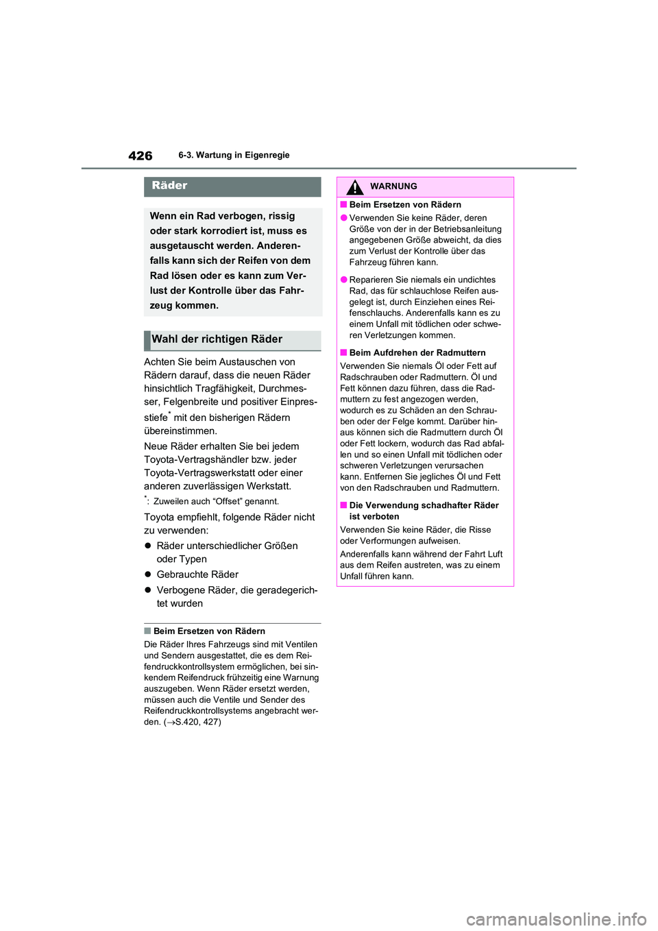 TOYOTA RAV4 2023  Betriebsanleitungen (in German) 4266-3. Wartung in Eigenregie
Achten Sie beim Austauschen von  
Rädern darauf, dass die neuen Räder 
hinsichtlich Tragfähigkeit, Durchmes-
ser, Felgenbreite und positiver Einpres- 
stiefe* mit den 