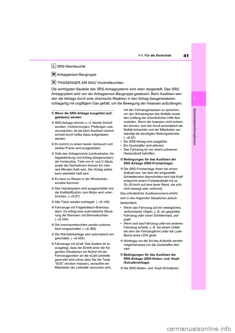 TOYOTA RAV4 2023  Betriebsanleitungen (in German) 41
1 
1-1. Für die Sicherheit
Sicherheitsinformationen
SRS-Warnleuchte 
Airbagsensor-Baugruppe 
“PASSENGER AIR BAG”-Kontrollleuchten 
Die wichtigsten Bauteile des SRS-Airbagsystems sind oben darg