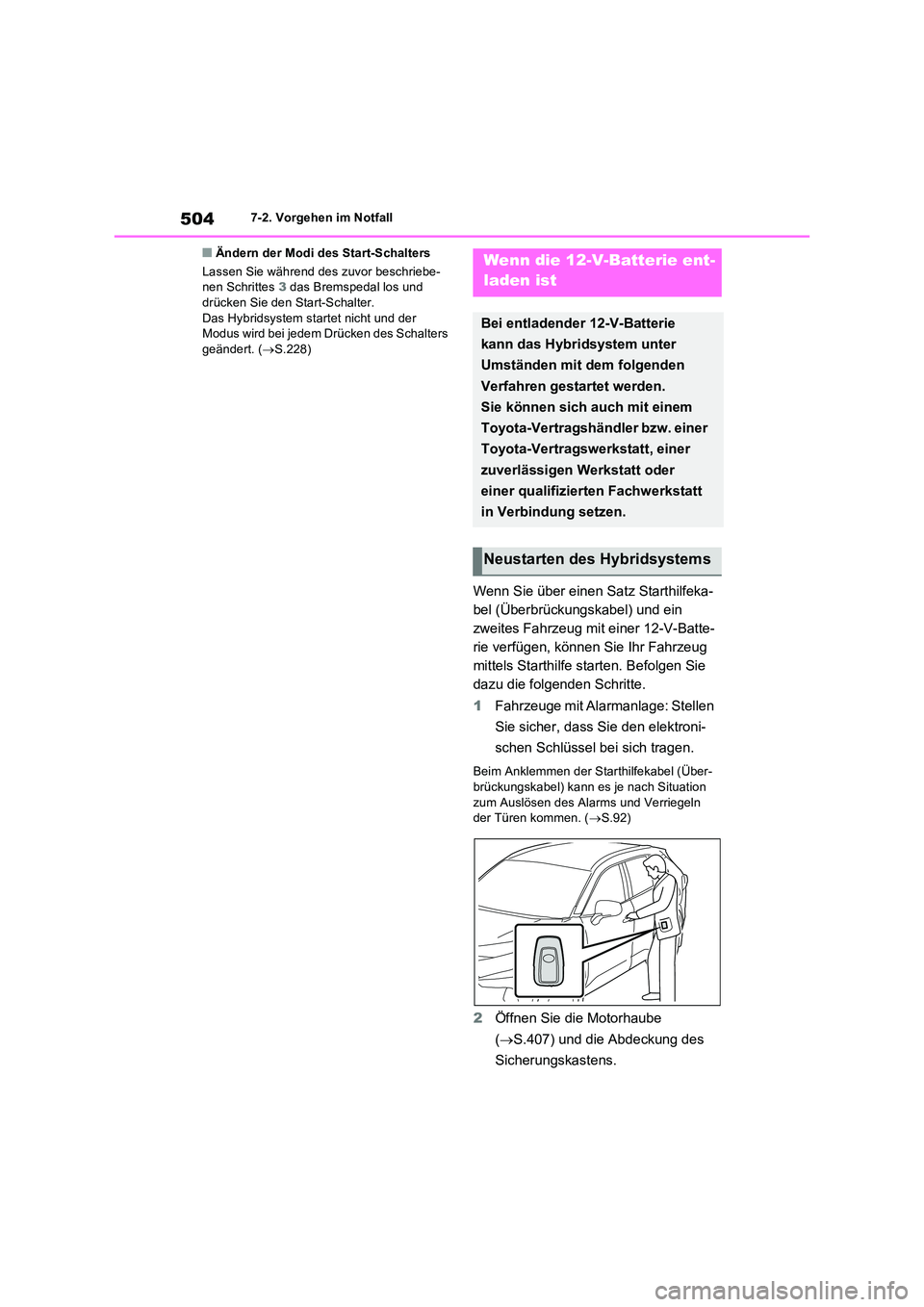 TOYOTA RAV4 2023 Betriebsanleitungen (in German) 5047-2. Vorgehen im Notfall
■Ändern der Modi des Start-Schalters
Lassen Sie während des zuvor beschriebe- nen Schrittes 3 das Bremspedal los und drücken Sie den Start-Schalter.
Das Hybridsyst TOYOTA RAV4 2023 Betriebsanleitungen (in German) 5047-2. Vorgehen im Notfall
■Ändern der Modi des Start-Schalters
Lassen Sie während des zuvor beschriebe- nen Schrittes 3 das Bremspedal los und drücken Sie den Start-Schalter.
Das Hybridsyst