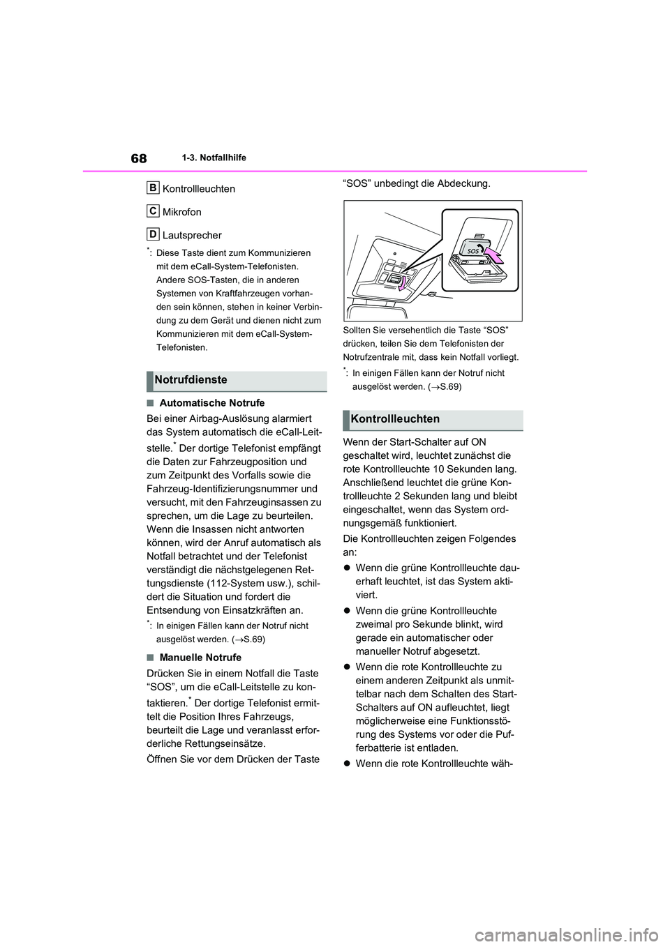 TOYOTA RAV4 2023 Betriebsanleitungen (in German) 681-3. Notfallhilfe
Kontrollleuchten
Mikrofon
Lautsprecher
*: Diese Taste dient zum Kommunizieren
mit dem eCall-System-Telefonisten.
Andere SOS-Tasten, die in anderen
Systemen von Kraftfahrzeugen TOYOTA RAV4 2023 Betriebsanleitungen (in German) 681-3. Notfallhilfe
Kontrollleuchten
Mikrofon
Lautsprecher
*: Diese Taste dient zum Kommunizieren
mit dem eCall-System-Telefonisten.
Andere SOS-Tasten, die in anderen
Systemen von Kraftfahrzeugen