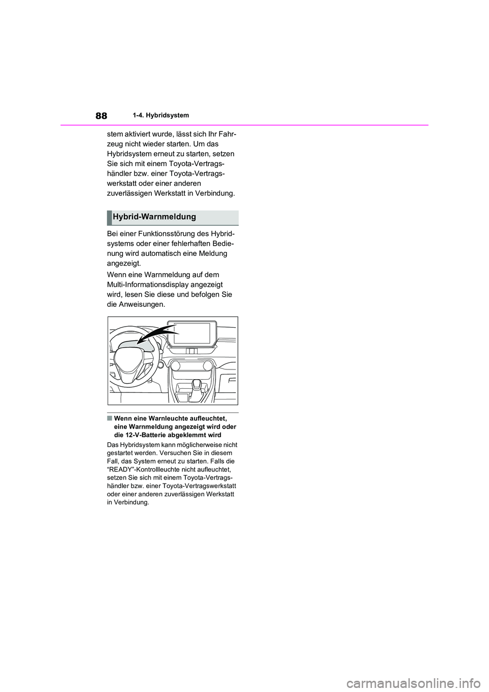 TOYOTA RAV4 2023  Betriebsanleitungen (in German) 881-4. Hybridsystem
stem aktiviert wurde, lässt sich Ihr Fahr- 
zeug nicht wieder starten. Um das 
Hybridsystem erneut zu starten, setzen 
Sie sich mit einem Toyota-Vertrags-
händler bzw. einer Toyo