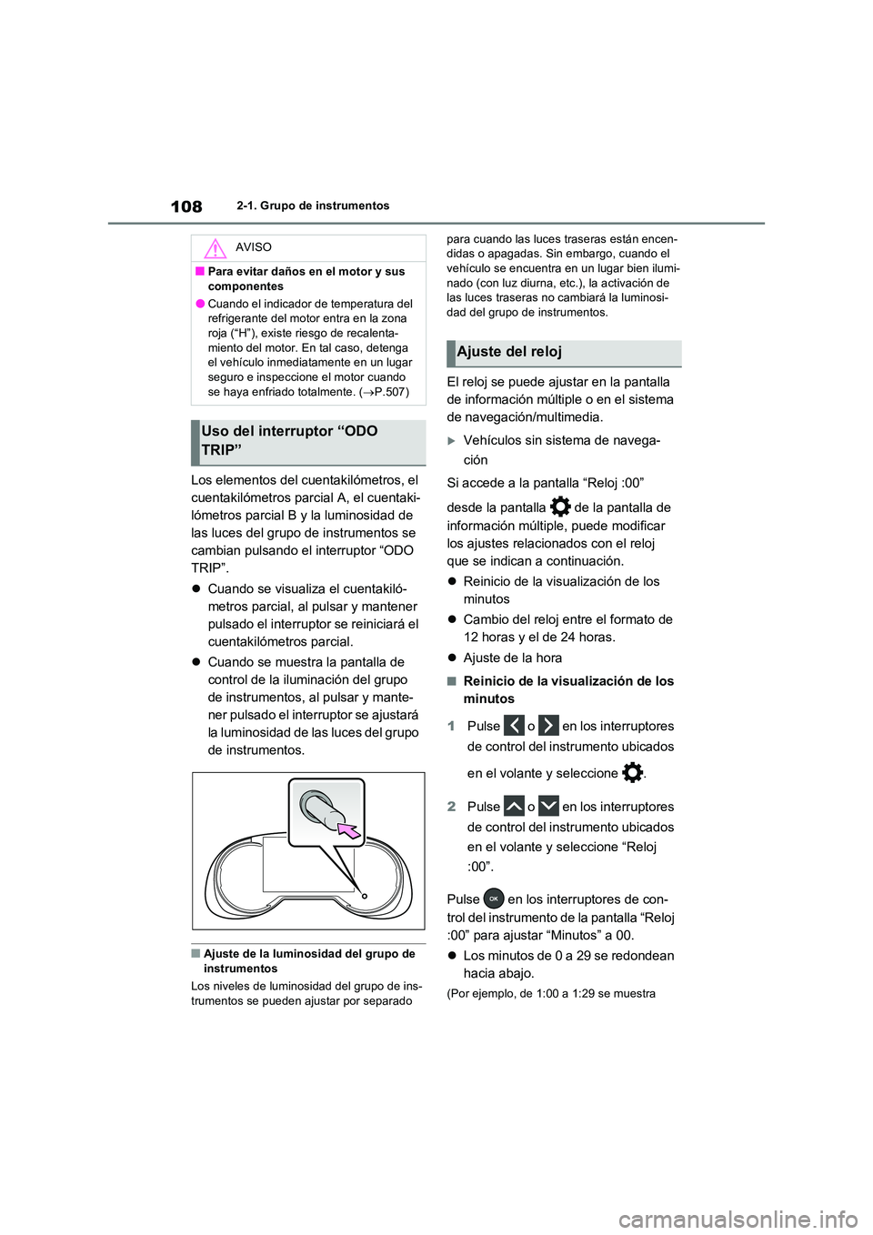 TOYOTA RAV4 2023  Manual del propietario (in Spanish) 1082-1. Grupo de instrumentos
Los elementos del cuentakilómetros, el  
cuentakilómetros parcial A, el cuentaki-
lómetros parcial B y la luminosidad de 
las luces del grupo de instrumentos se 
cambi