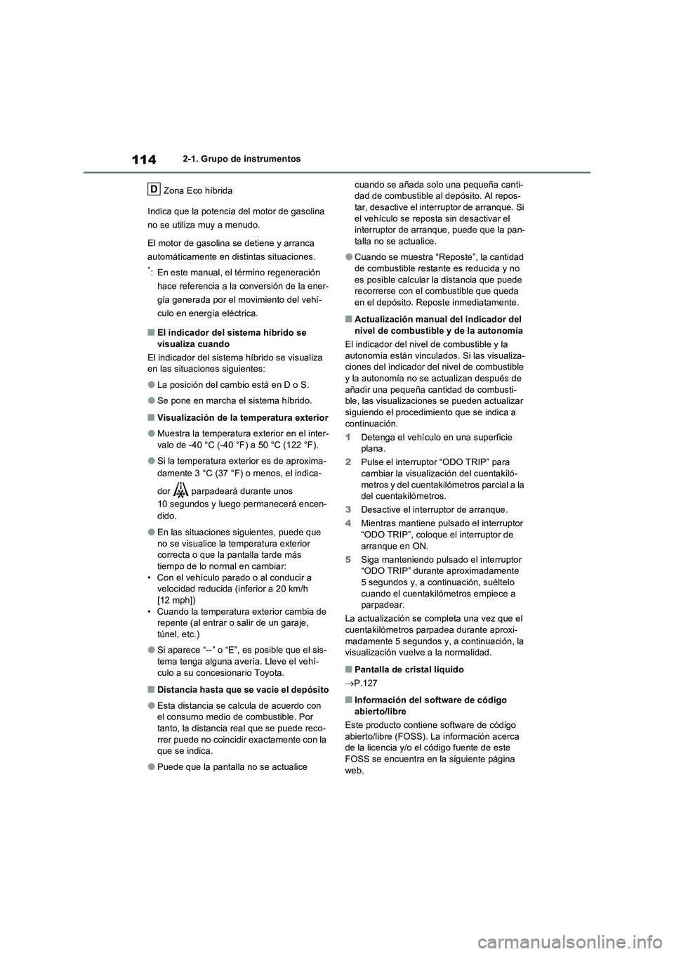 TOYOTA RAV4 2023  Manual del propietario (in Spanish) 1142-1. Grupo de instrumentos
Zona Eco híbrida
Indica que la potencia del motor de gasolina 
no se utiliza muy a menudo.
El motor de gasolina se detiene y arranca 
automáticamente en distintas situa