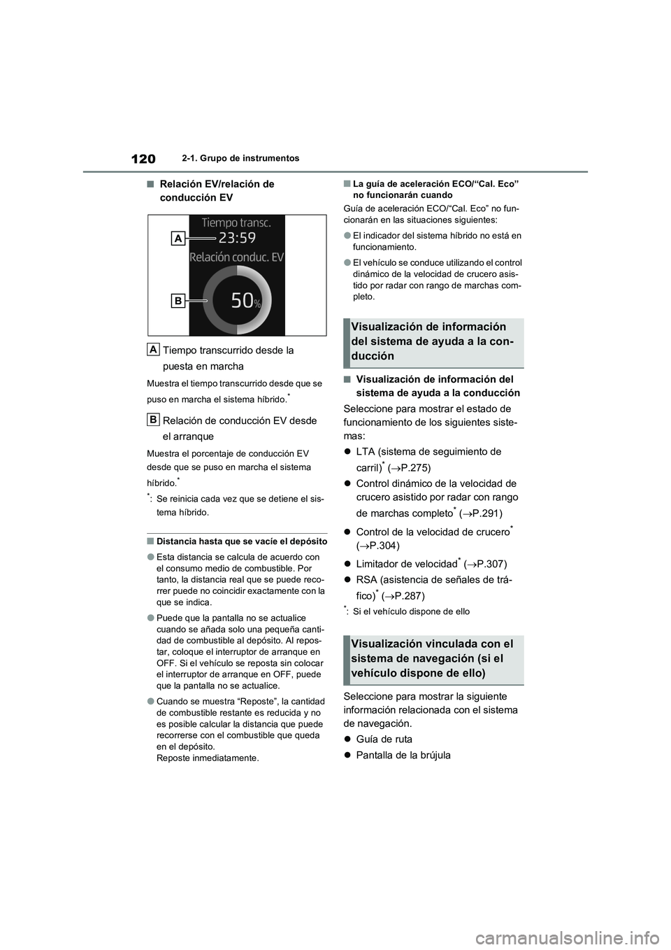 TOYOTA RAV4 2023  Manual del propietario (in Spanish) 1202-1. Grupo de instrumentos
■Relación EV/relación de 
conducción EV
Tiempo transcurrido desde la 
puesta en marcha
Muestra el tiempo transcurrido desde que se 
puso en marcha el sistema híbrid